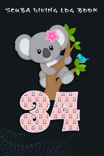 Scuba Diving Log Book :Koala Bear 34th Birthday Girl 34 Year Old Birthday Koalas Bday: For Kids For Logging Over 100 Dives, Great Gift For Beginner, Intermediate, And Experienced Divers,Birthday Gifts