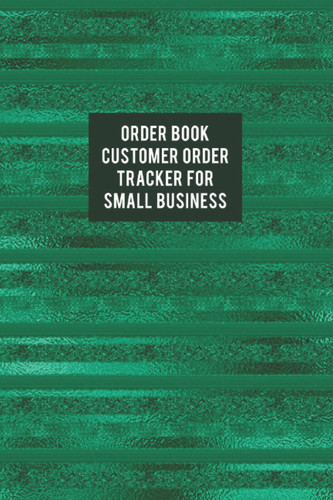 Order Book: Purchase Order Forms Book for Tracking All Orders For Your Small Business | Notebook of Order Forms | Inventory Order Tracking - Customer ... for Small Business - Green Cover Design