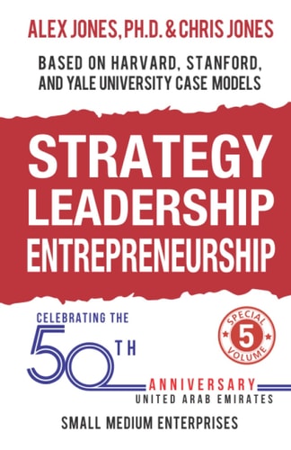 Strategy, Leadership, Entrepreneurship: Small Medium Enterprises of the UAE, Based on Harvard, Stanford, and Yale University Case Models (Strategy, ... Stanford, and Yale University Case Models)