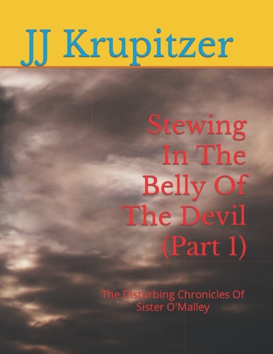 Stewing In The Belly Of The Devil (Part 1) The Disturbing Chronicles Of Sister O'Malley