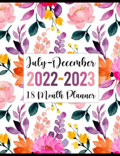 18 Month Planner July 2022-December 2023: Weekly and Monthly At a Glance Calendar Agenda & Schedule Organizer