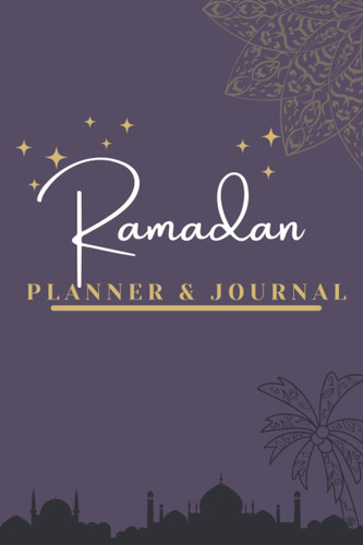 Ramadan Planner & Journal: My Ramadan Gratitude Moments Journal for 30 Days of The Holy Month to Keep Tracking your Prayer, Fasting, Quran Reading, Dua, Charity, Mercy & Forgiveness