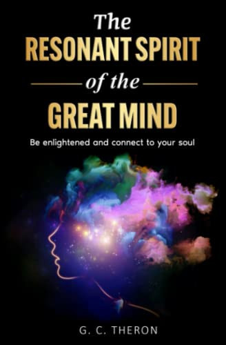 The Resonant Spirit of the Great Mind: Be enlightened and connect to your soul
