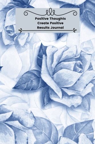 Positive Thoughts Create Positive Results Journal: A Momento for your Written Thoughts and Manifestations