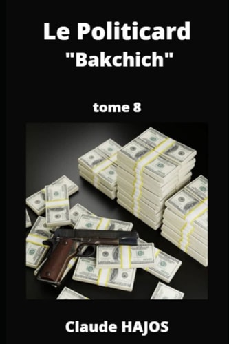 Le Politicard - Tome 8: Bakchich (French Edition)