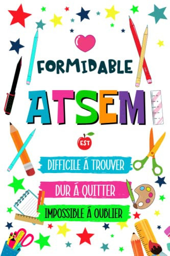 Formidable Atsem est Dur à Trouver Difficile à Quitter Impossible à Oublier: Un Cadeau Personnalisé Pour Remercier Maître et Atsem, Carnet de notes ligné A5, Journal Intime (French Edition)