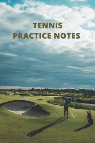 Tennis Practice Notes: Tennis Notebook for Athletes and Coaches, Tennis Practice Log Book, Tennis Journal, Score Notes Keeper