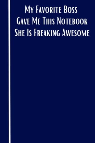 My Favorite Boss Gave Me This Notebook She Is Freaking Awesome: Blank Lined Notebook with a funny title, funny Gag gift Notebook Journal for ... and family, 6x9, 120 Pages (French Edition)