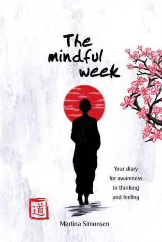 The mindful week: Your diary for awareness in thinking and feeling