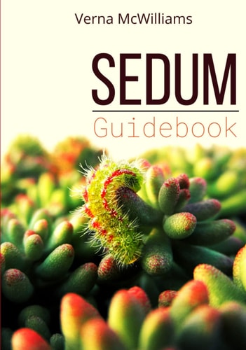 SEDUM guidebook: Beginner's Guide - Design your Garden with Sedums - Green Roof - Patio - Rock Garden - Alpine Garden -