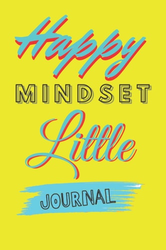 Happy Mindset Little Journal: Change your children's life from better to better, and boost their mood to write the first step towards strong growth, the self-learning book for kids.