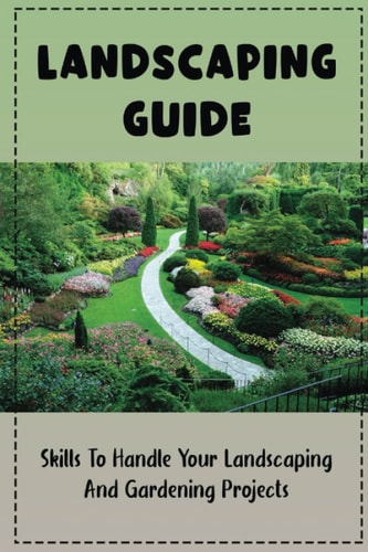 Landscaping Guide: Skills To Handle Your Landscaping And Gardening Projects