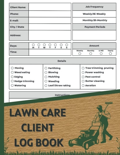 Lawn Care Client Log Book: Grass Maintenance Logbook to Track and Record Client Information for Lawn Moving Big and Small Business Owners