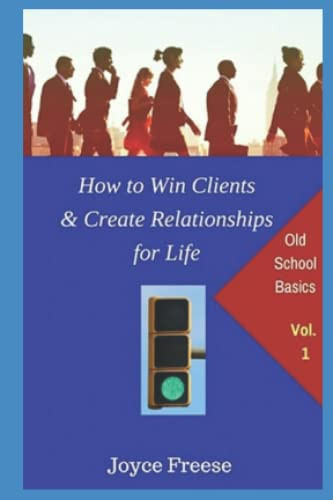 How to Win Clients and Create Relationships for Life: Volume 1: Small Pocket Size Edition (Non-Fiction Books)