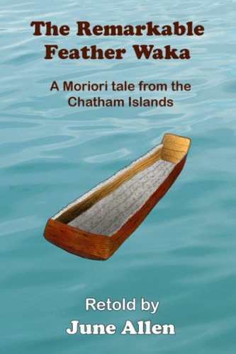 The Remarkable Feather Waka: A Moriori tale from the Chatham Islands