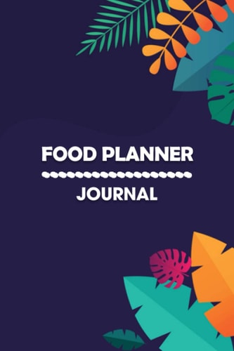 Food Planner Journal: Food Diary, Meal Tracker & Planner for Purse, Calorie and Nutrition Log. Organize Your Food-Growing Year •Helpful Worksheets •Weekly Tasks •Expert Advice