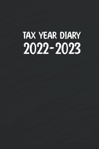 Tax Year Diary 2022-2023 For Self Employed: financial year diary 2022-2023 week to view for Small Businesses - Runs From 1st April 2022 to 30 April 2023