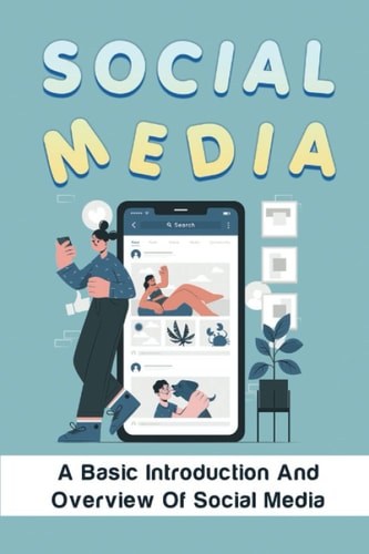 Social Media: A Basic Introduction And Overview Of Social Media