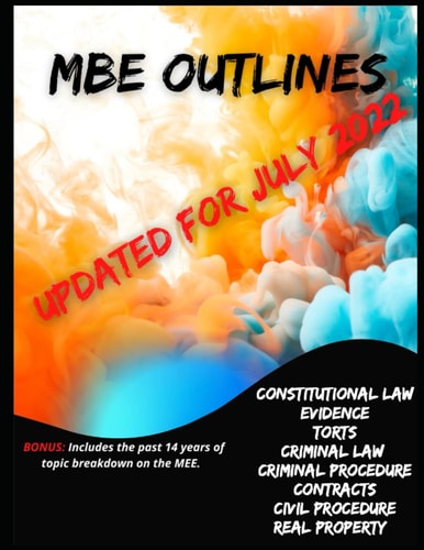 MBE Outlines-- Updated and Revised for July 2022 Includes the Past 14 Years of MEE Topic Breakdown