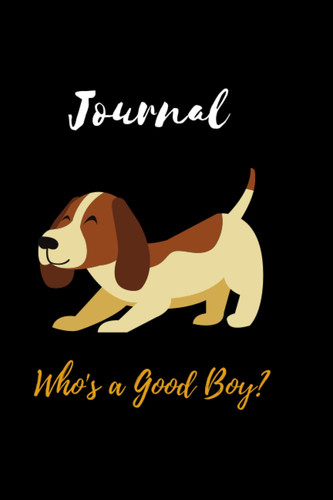 Journal: Who's a Good Boy? 6 x 9 | 120 Pages | Paperback