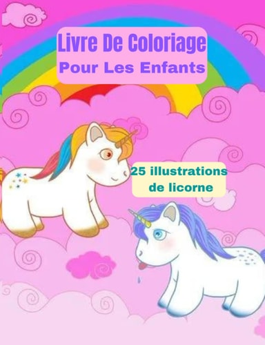 Livre De Coloriage Pour Les Enfants: 25 illustrations de licorne (French Edition)
