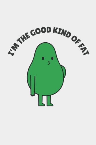 Funny Avocado Notebook: I'm The Good Kind Of Fat Notebook (6 x 9) - 100 Pages