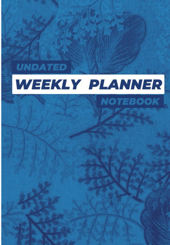 Undated Weekly Planner Notebook: 7.5 x 10.83 inches, (A4) Vertical Layout, 52 Pages Year Long, Productivity Journal