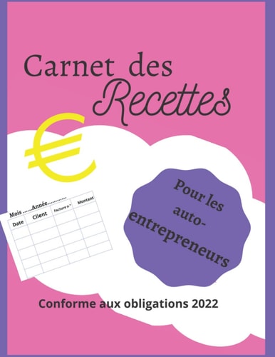 Livret des recettes autoentrepreneurs: Carnet / livret de recettes avec des couleurs sympas pour auto-entrepreneurs et auto-entrepreneuses (French Edition)