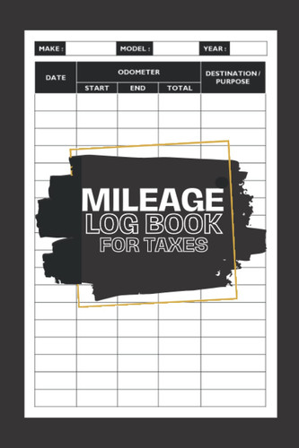 Mileage Log Book For Taxes: Vehicle Mileage Log Book To Record And Track Your Daily Mileage For Taxes, Mileage record book for Personal Tax, Tracker ... Milage travel log book, Milage book,