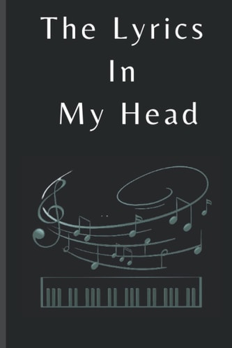 The Lyrics in My Head: Song Lyrics Notebook Songwriting Notebook 6x9 Inch with 120 Pages: Manuscript Paper for Lyrics & Music | Songwriting Journal Gift for Music Lovers, Students, Songwriters