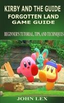 Kirby and the Forgotten Land Game Guide Beginner's Tutorial, Tips, and Techniques