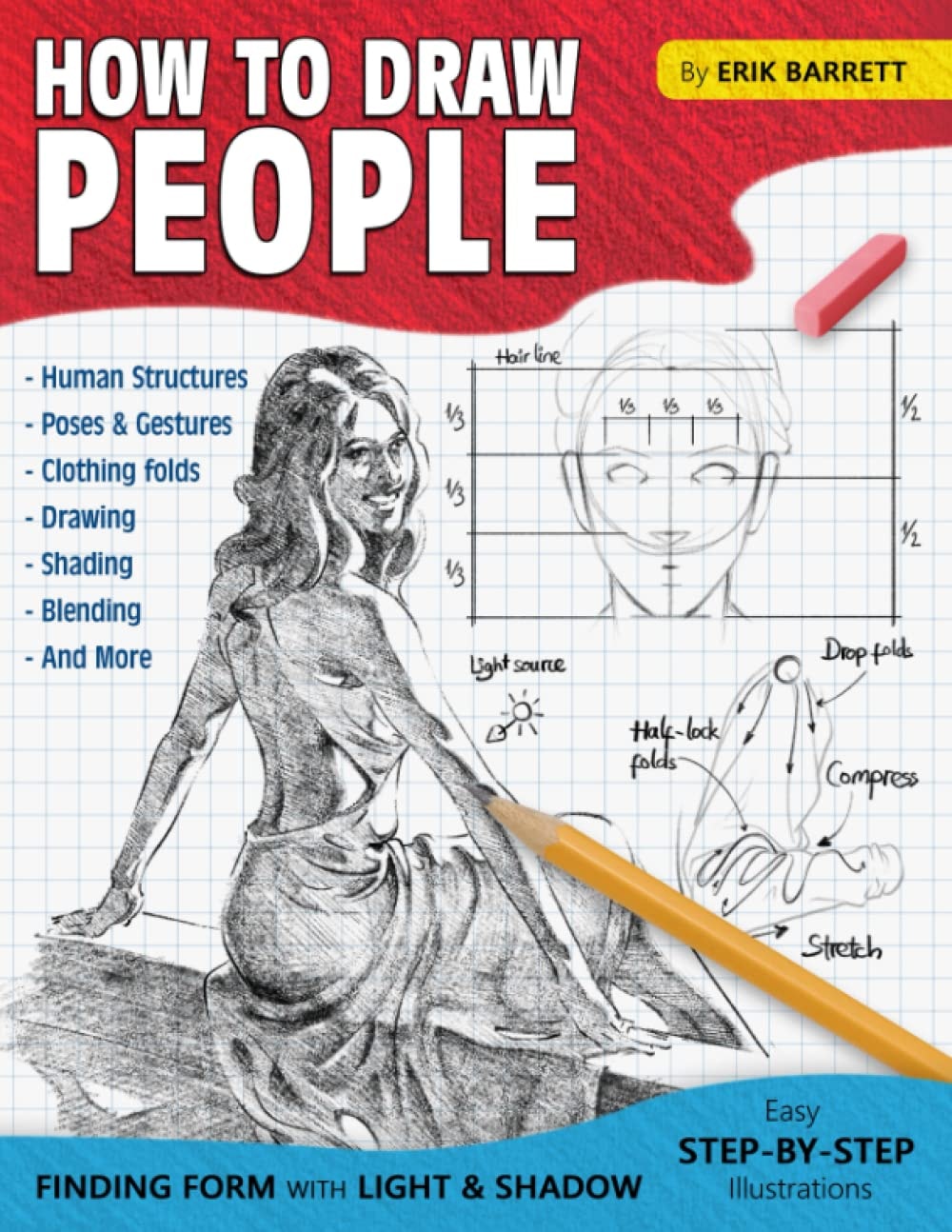 How to Draw People: Simple Sketching Lessons and Step By Step Instructions to Draw Human's Figures, Poses, Eyes, Clothing Folds and Many More (Beginner Drawing Guide Book)