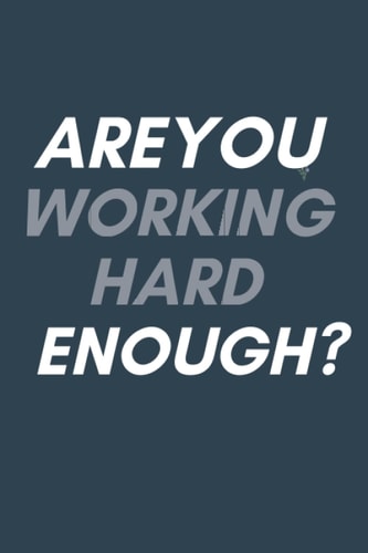 ARE YOU WORKING HARD ENOUGH?: Notebook Journal 120 Page (6x9") A Great Notebook for Gift For Women And Girls, Kids ,Students ,Teachers , Birthday Gift Ideas.
