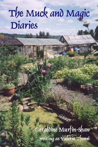 The Muck and Magic Diaries: the distilled wisdom of twenty years' organic gardening