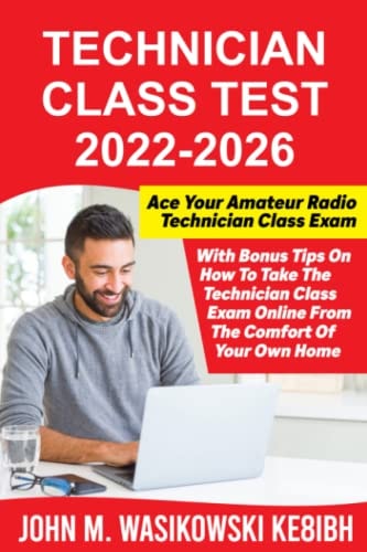 Technician Class Test 2022-2026: Ace Your Technician Class Amateur Radio Test with Bonus Tips on How to Take the Technician Class Exam Online from the Comfort of Your Home!
