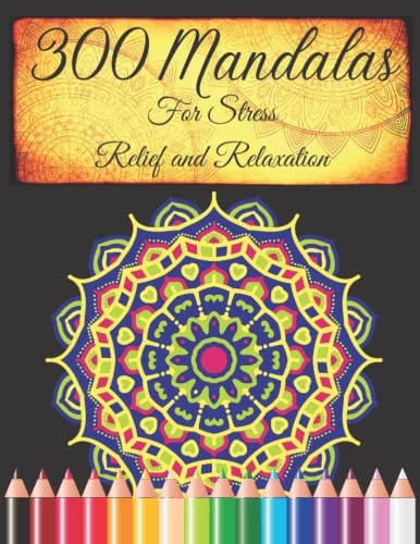 300 Mandalas For Stress Relief and Relaxation: Beautiful Mandalas for Stress Relief and Relaxation An Adult Coloring Book ( 300 Mandala Designs )
