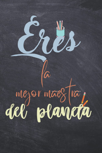 Eres la mejor maestra del planeta!: Cuaderno A5 | Regalo profesoras o maestras | Idea regalo profesoras | Cuaderno maestras (Spanish Edition)