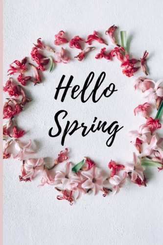 Hello Spring: Pretty Writing Notebook, Gift Ideas For Women, Girls, Boys, Men, 6*9 inches with Blank Lined Pages