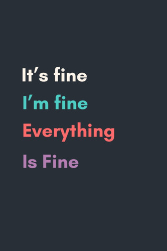 It's fine i'm fine everything is fine: Journal gift/ lined notebook, 120 pages, matte finish cover for an elegant look and feel, white color paper, lined