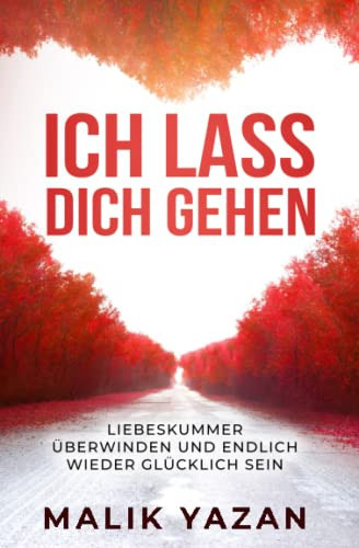 Ich lass dich gehen: Liebeskummer überwinden und endlich wieder glücklich sein (German Edition)