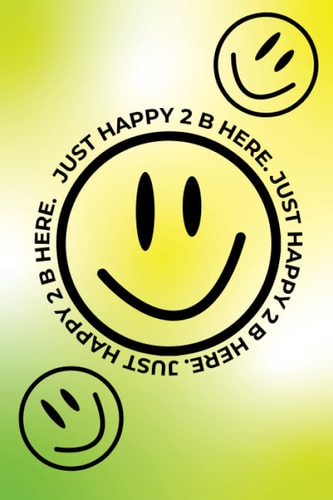 Happy to be here journal: a journal for reflecting on the past present and future in order to make yourself happy!