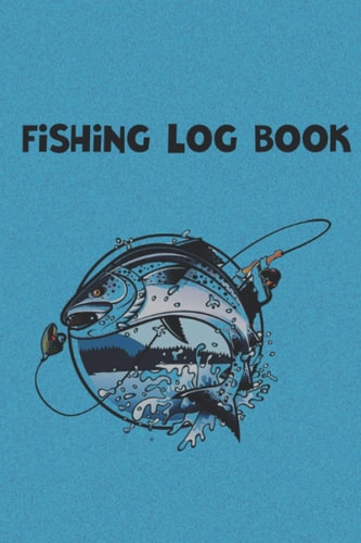 Fishing Logbook: Fishing Log and Trip Record Journal for All Serious Fishermen