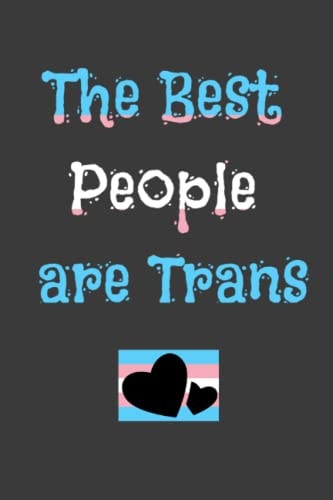 The Best People Are Trans Journal: Trans Themed Blank Notebook/Journal