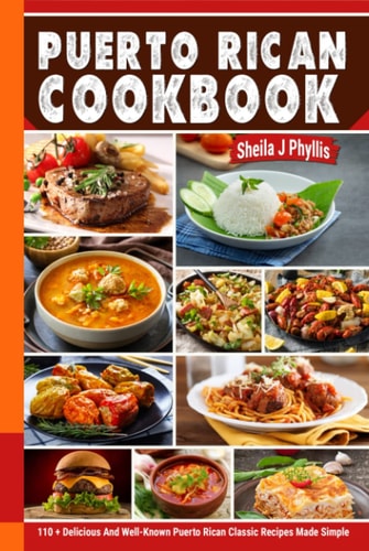Puerto Rican Cookbook: 110+ Delicious and Well-Known Puerto Rican Classic Recipes Made Simple.