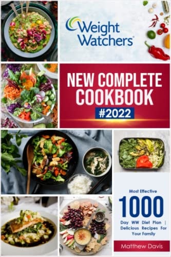 Weight Watchers New Complete Cookbook 2022: Most Effective 1000-Day WW Diet Plan | Delicious Recipes For Your Family