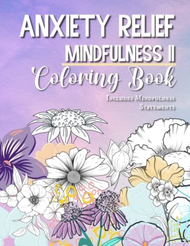 Anxiety Relief Mindfulness II Coloring Book: Beautiful Soothing Coloring Designs Pages to Relieve and Soothe Anxiety and Stress (Anxiety Relief Mindfulness Coloring Book)