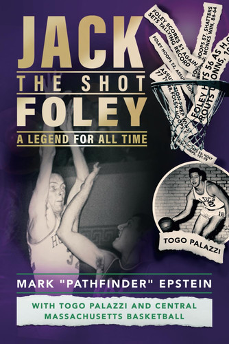 Jack "the Shot" Foley-A Legend for All Time With Togo Palazzi and Central Mass. Basketball