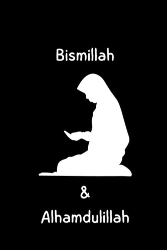 Bismillah and Alhamdulillah Daily Journal for Muslim or Muslimah: Woman Praying Design: Lined Notebook | Journal Gift, 110 Pages, 6x9, Soft Cover, Matte Finish