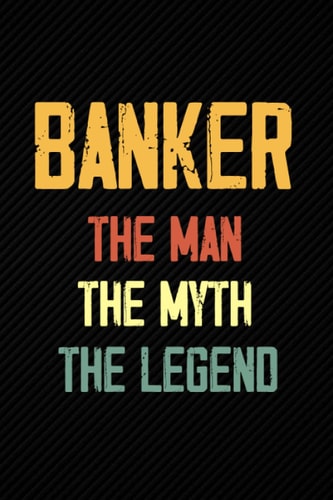 Banker The Man The Myth The Legend: Blank Lined Journal Notebook Planner - Gifts For Men Retro Dad Diary