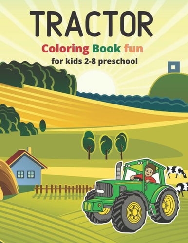 Tractor Coloring Book fun ,for kids 2-8 preschool: Fun Children's Coloring Book for Toddlers , A Fun Kids Activity Book With Various Tractor Designs .